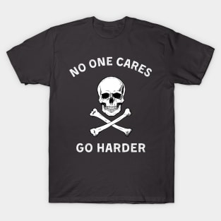 No one cares, go harder (white) T-Shirt